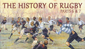 The History of Rugby - Parts 6 & 7 | Rugbydump
