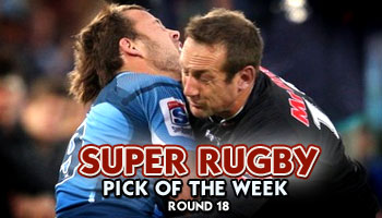 Super Rugby Pick of the Week - Round 18