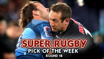 Super Rugby Pick of the Week - Round 18